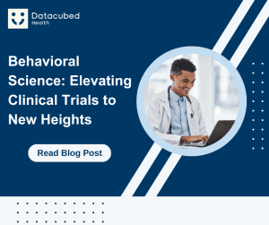 Behavioral Science: Elevating Clinical Trials to New Heights Datacubed Health